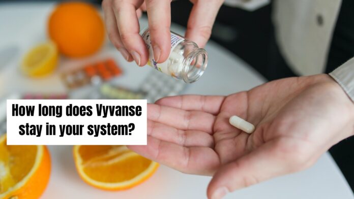 How long does Vyvanse stay in your system